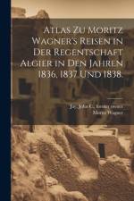 Atlas zu Moritz Wagner's Reisen in der Regentschaft Algier in den Jahren 1836, 1837 und 1838. af Moritz Wagner