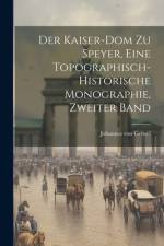 Der Kaiser-Dom Zu Speyer, eine topographisch-historische Monographie, Zweiter Band af Johannes von Geissel
