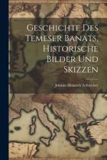 Geschichte des Temeser Banats, Historische Bilder und Skizzen af Johann Heinrich Schwicker