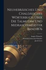 Neuhebräisches Und Chaldäisches Wörterbuch Über Die Talmudim Und Midraschim erster band 1876 af Jacob Levy