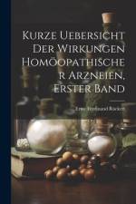 Kurze Uebersicht der Wirkungen homöopathischer Arzneien, Erster Band af Ernst Ferdinand RÃ¼ckert