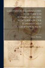 Lateinisch-Romanisches Wörterbuch (Etymologisches Wörterbuch Der Romanischen Hauptsprachen) af Gustav KÃ¶rting
