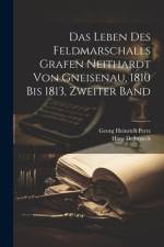 Das Leben des Feldmarschalls Grafen Neithardt von Gneisenau, 1810 bis 1813, Zweiter Band af Georg Heinrich Pertz