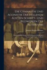 Die Gymnastik Und Agonistik Der Hellenen Aus Den Schrift- Und Bildwerken Des Altertums
