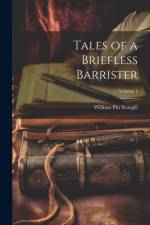 Tales of a Briefless Barrister; Volume 1
