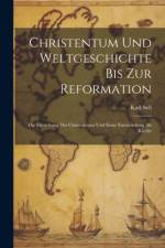 Christentum Und Weltgeschichte Bis Zur Reformation af Karl Sell