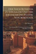 Der Teich Bethesda Zu Jerusalem Und Das Jerusalem Des Pilgers Von Bordeaux af Carl Mommert