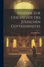 Studien Zur Geschichte Des Jüdischen Gottesdienstes af Ismar Elbogen