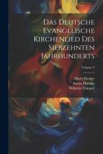 Das Deutsche Evangelische Kirchenlied Des Siebzehnten Jahrhunderts; Volume 3 af Albert Fischer