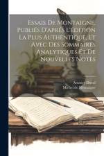 Essais De Montaigne, Publiés D'aprés L'édition La Plus Authentique, Et Avec Des Sommaires Analytiques Et De Nouvelles Notes af Michel de Montaigne