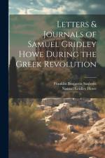 Letters & Journals of Samuel Gridley Howe During the Greek Revolution af Franklin Benjamin Sanborn