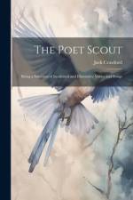 The Poet Scout: Being a Selection of Incidental and Illustrative Verses and Songs af Jack Crawford