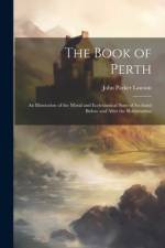 The Book of Perth: An Illustration of the Moral and Ecclesiastical State of Scotland Before and After the Reformation af John Parker Lawson