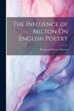 The Influence of Milton On English Poetry af Raymond Dexter Havens