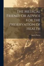 The Medical Friend, Or Advice for the Preservation of Health af James Paxton