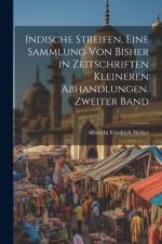 Indische Streifen, Eine Sammlung von bisher in Zeitschriften kleineren Abhandlungen. Zweiter Band af Albrecht Friedrich Weber