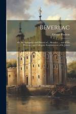 Beverlac: Or, the Antiquities and History of ... Beverley ... and of the Provostry and Collegiate Establishment of St. John's af George Poulson