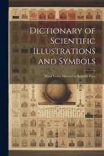 Dictionary of Scientific Illustrations and Symbols: Moral Truths Mirrored in Scientific Facts af Anonymous