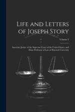 Life and Letters of Joseph Story: Associate Justice of the Supreme Court of the United States, and Dane Professor of Law at Harvard University; Volume af Anonymous