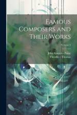 Famous Composers and Their Works; Volume 3 af John Knowles Paine