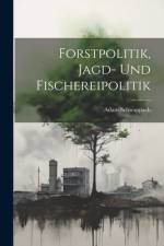 Forstpolitik, Jagd- Und Fischereipolitik af Adam Schwappach