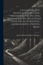 Geschichte der Technologie seit der Wiederherstellung der Wissenschaften bis an das Ende des achtzehnten Jahrhunderts, Zweiter Band af Johann Heinrich Moritz von Poppe