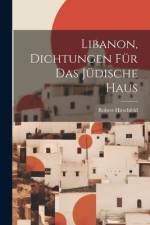 Libanon, Dichtungen Für Das Jüdische Haus af Robert Hirschfeld