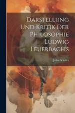 Darstellung Und Kritik Der Philosophie Ludwig Feuerbach's af Julius Schaller