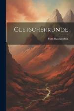 Gletscherkunde af Fritz Machatschek