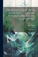 Die Musik-Aesthetik in Ihrer Entwickelung Von Kant Bis Auf Die Gegenwart af Heinrich Ehrlich
