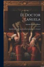 El Doctor Lañuela: Episodio Sacado De Las Memorias Inéditas De Un Tal Joséf af Antonio Ros De Olano