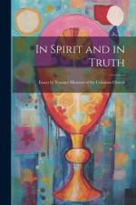 In Spirit and in Truth: Essays by Younger Ministers of the Unitarian Church af Anonymous