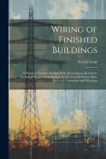 Wiring of Finished Buildings: A Practical Treatise, Dealing With the Commercial and the Technical Phases of the Subject, for the Central Station Man af Terrell Croft