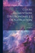 Cours Élémentaire D'Astronomie Et De Navigation; Volume 1 af P. Constan