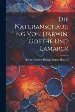Die Naturanschauung Von Darwin, Goethe Und Lamarck af Ernst Heinrich Philipp August Haeckel