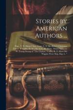 Stories by American Authors ...: Page, T. N. Marse Chan. Gage, C. S. Mr. Bixby's Christmas Visitor. [Chaplin, H. W.] Eli, by C. H. White. Shinn, Milli af Anonymous