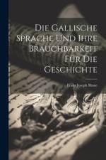 Die Gallische Sprache Und Ihre Brauchbarkeit Für Die Geschichte af Franz Joseph Mone
