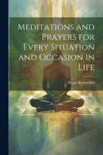 Meditations and Prayers for Every Situation and Occasion in Life af Hester Rothschild
