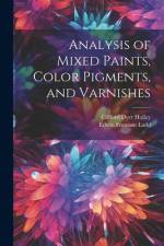 Analysis of Mixed Paints, Color Pigments, and Varnishes af Clifford Dyer Holley