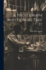 A Photograph and How to Take It af One Who Knows
