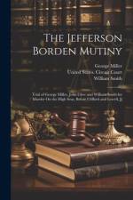 The Jefferson Borden Mutiny: Trial of George Miller, John Glew and William Smith for Murder On the High Seas, Before Clifford and Lowell, Jj af William Smith