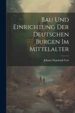 Bau Und Einrichtung Der Deutschen Burgen Im Mittelalter af Johann Nepomuk Cori