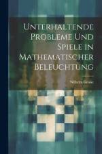 Unterhaltende Probleme Und Spiele in Mathematischer Beleuchtung af Wilhelm Grosse