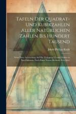 Tafeln Der Quadrat- Und Kubikzahlen Aller Natürlichen Zahlen Bis Hundert Tausend af Jakob Philipp Kulik