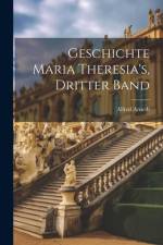 Geschichte Maria Theresia's, Dritter Band af Alfred Arneth