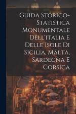 Guida Storico-Statistica Monumentale Dell'italia E Delle Isole Di Sicilia, Malta, Sardegna E Corsica af Anonymous
