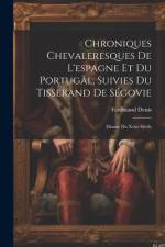 Chroniques Chevaleresques De L'espagne Et Du Portugal, Suivies Du Tisserand De Ségovie: Drame Du Xviie Siècle af Ferdinand Denis