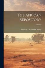 The African Repository; Volume 6 af American Colonization Society