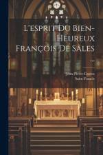 L'esprit Du Bien-Heureux François De Sales ... af Saint Francis