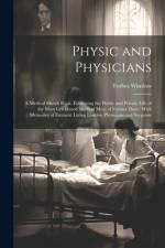 Physic and Physicians: A Medical Sketch Book, Exhibiting the Public and Private Life of the Most Celebrated Medical Men, of Former Days; With af Forbes Winslow